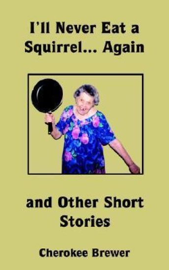 I'll Never Eat a Squirrel... Again and Other Short Stories