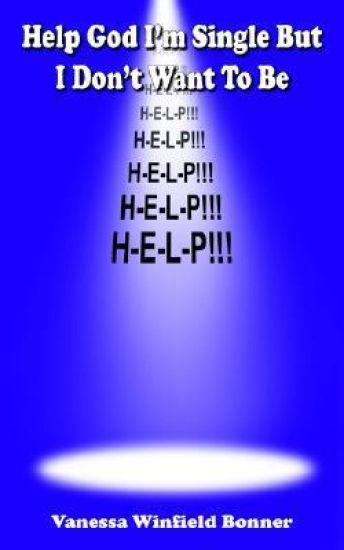 Help God I'm Single But I Don't Want To Be