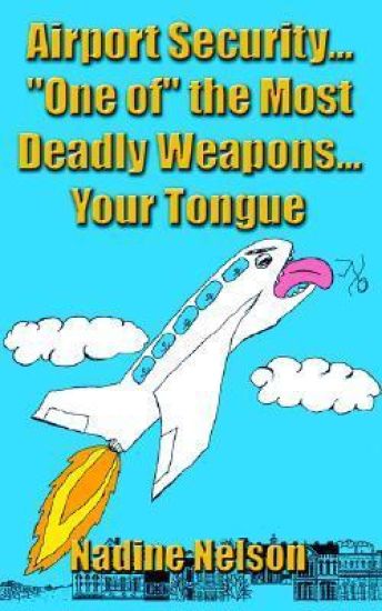 Airport Security... "One of" the Most Deadly Weapons...Your Tongue