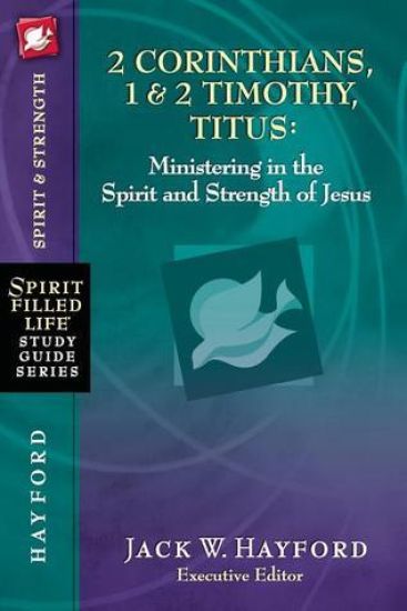 2 Corinthians, 1 and   2 Timothy, Titus:  Ministering in the Spirit and Strength of Jesus