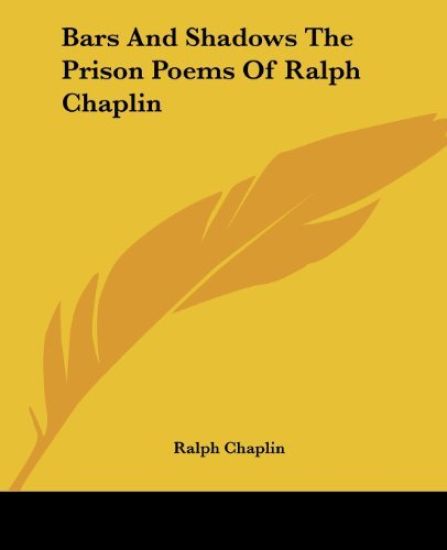 Bars And Shadows The Prison Poems Of Ralph Chaplin