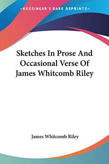 Sketches in Prose and Occasional Verse of James Whitcomb Riley