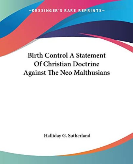 Birth Control A Statement Of Christian Doctrine Against The Neo Malthusians