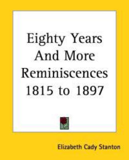 Eighty Years And More Reminiscences 1815 to 1897