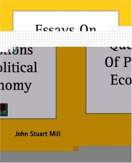 Essays On Some Unsettled Questions Of Political Economy