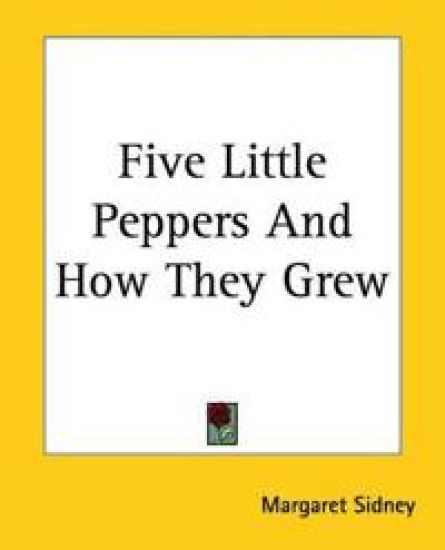 Five Little Peppers And How They Grew