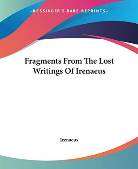 Fragments From The Lost Writings Of Irenaeus