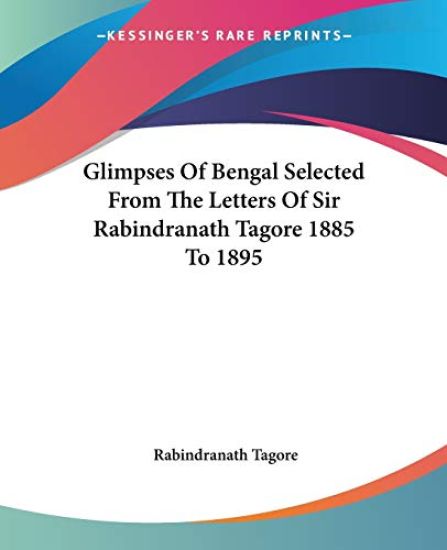 Glimpses Of Bengal Selected From The Letters Of Sir Rabindranath Tagore 1885 To 1895