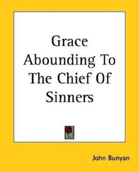 Grace Abounding To The Chief Of Sinners