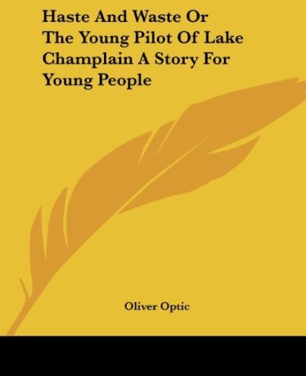 Haste And Waste Or The Young Pilot Of Lake Champlain A Story For Young People