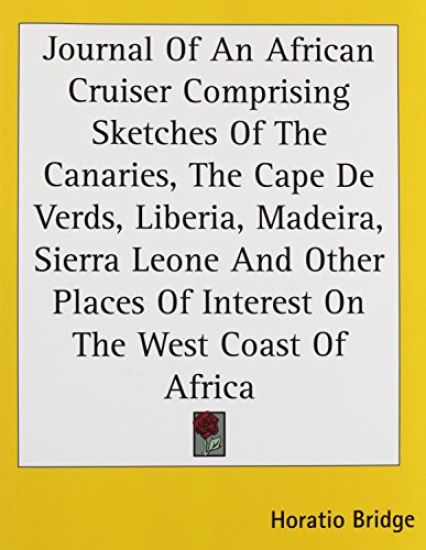 Journal Of An African Cruiser Comprising Sketches Of The Canaries, The Cape De Verds, Liberia, Madeira, Sierra Leone And Other Places Of Interest On The West Coast Of Africa
