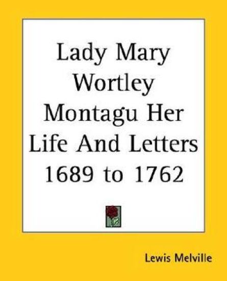 Lady Mary Wortley Montagu Her Life And Letters 1689 to 1762