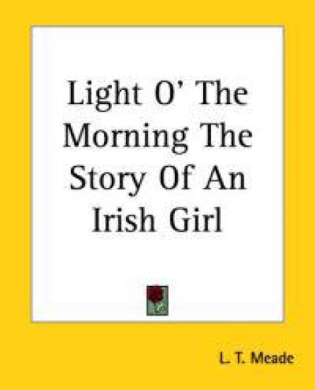 Light O' The Morning The Story Of An Irish Girl