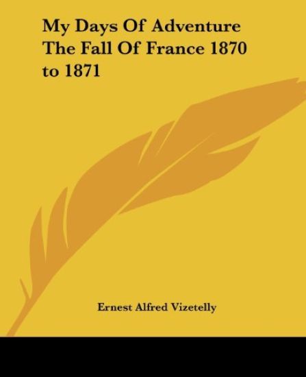 My Days Of Adventure The Fall Of France 1870 to 1871