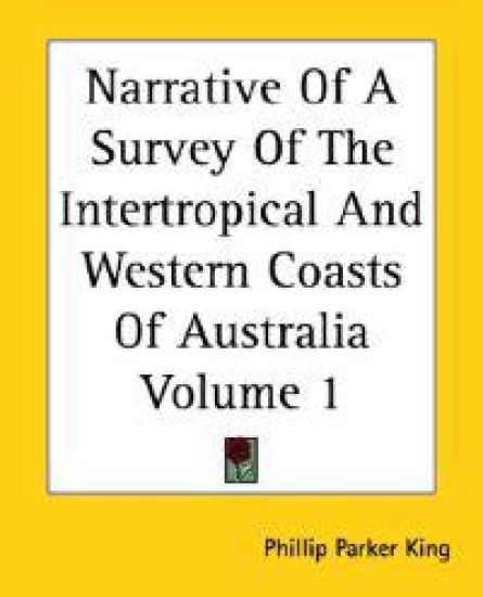 Narrative Of A Survey Of The Intertropical And Western Coasts Of Australia Volume 1