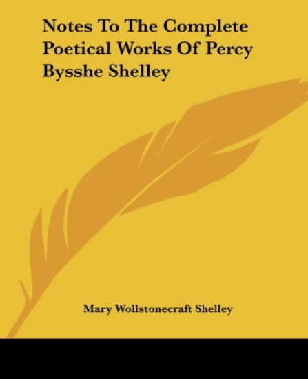 Notes To The Complete Poetical Works Of Percy Bysshe Shelley