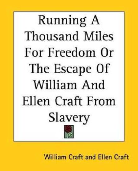Running A Thousand Miles For Freedom Or The Escape Of William And Ellen Craft From Slavery