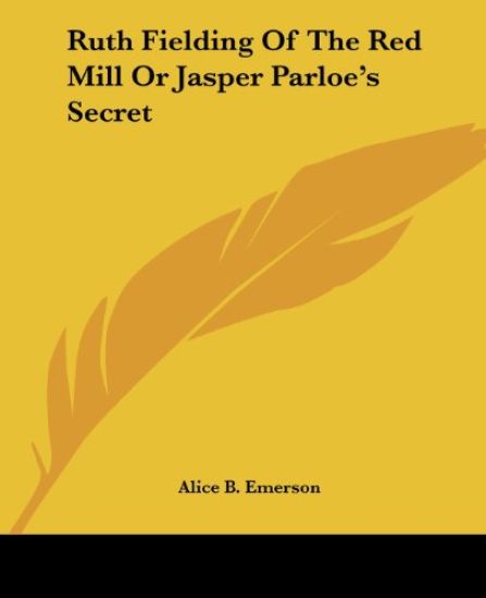 Ruth Fielding Of The Red Mill Or Jasper Parloe's Secret
