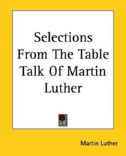 Selections From The Table Talk Of Martin Luther
