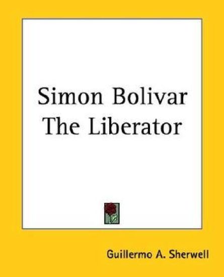 Simon Bolivar The Liberator