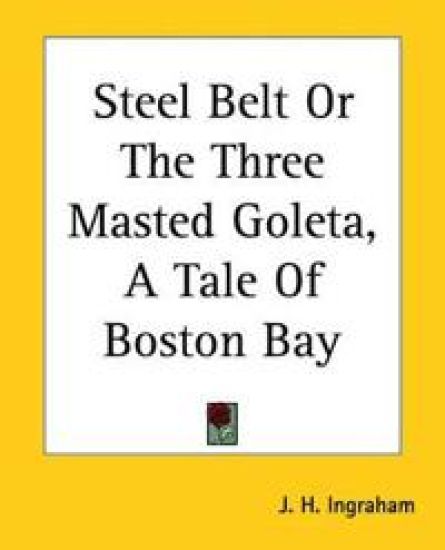 Steel Belt Or The Three Masted Goleta, A Tale Of Boston Bay