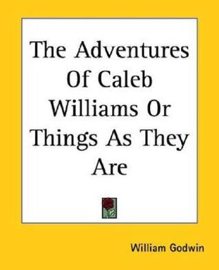 The Adventures Of Caleb Williams, Or, Things