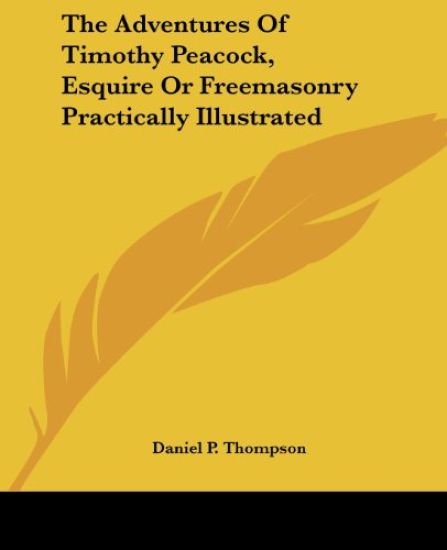 Adventures Of Timothy Peacock, Esquire Or Freemasonry Practically Illustrated