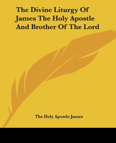 The Divine Liturgy Of James The Holy Apostle And Brother Of The Lord