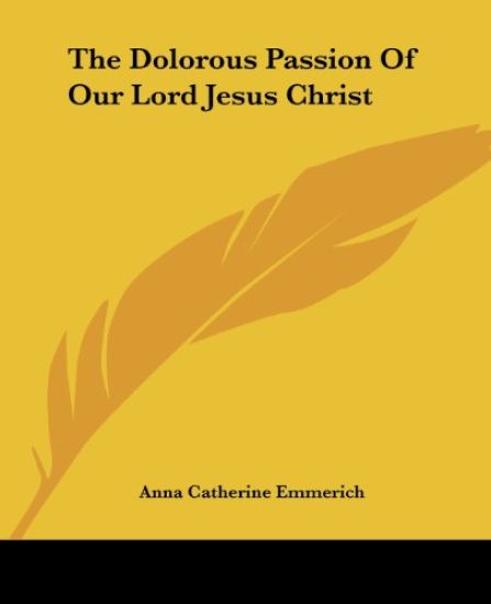 The Dolorous Passion Of Our Lord Jesus Christ