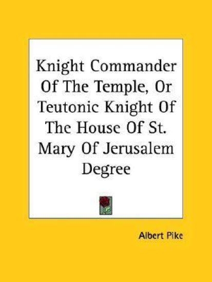 Knight Commander of the Temple, or Teutonic Knight of the House of St. Mary of Jerusalem Degree