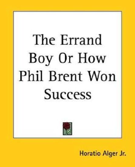 Errand Boy Or How Phil Brent Won Success
