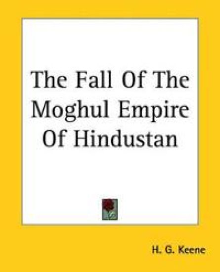 Fall Of The Moghul Empire Of Hindustan