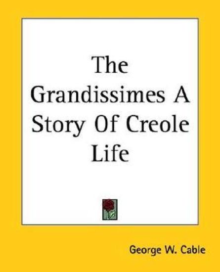 Grandissimes A Story Of Creole Life