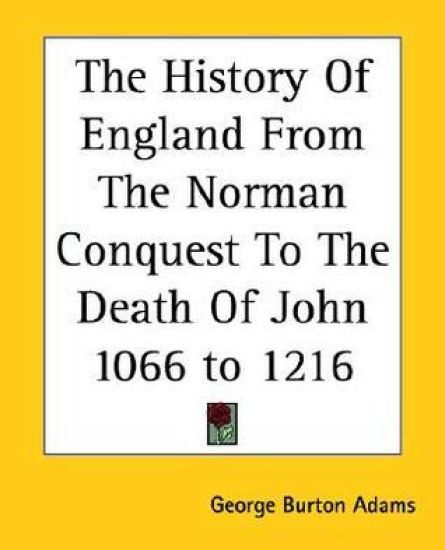 History Of England From The Norman Conquest To The Death Of John 1066 to 1216