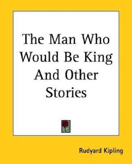 Man Who Would Be King And Other Stories