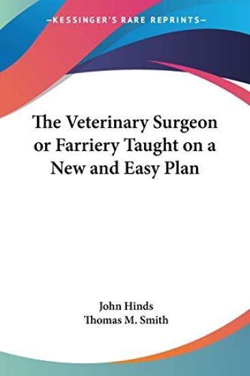 The Veterinary Surgeon or Farriery Taught on a New and Easy Plan