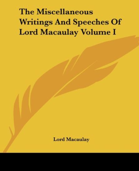 Miscellaneous Writings And Speeches Of Lord Macaulay Volume I