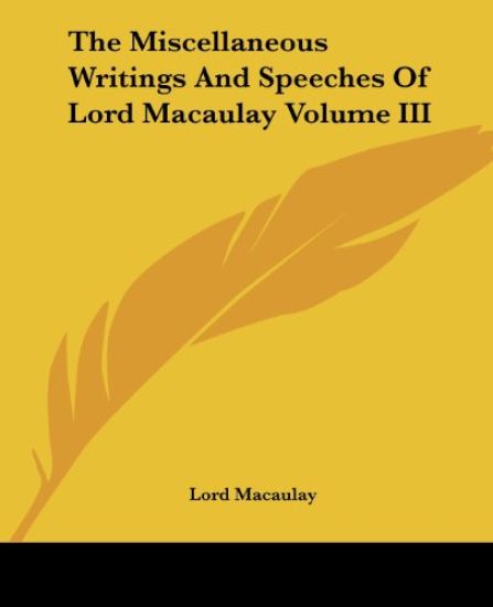 Miscellaneous Writings And Speeches Of Lord Macaulay Volume III