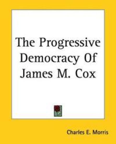 Progressive Democracy Of James M. Cox