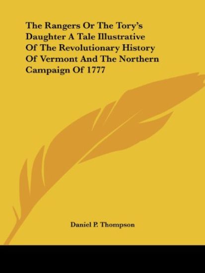 Rangers Or The Tory's Daughter A Tale Illustrative Of The Revolutionary History Of Vermont And The Northern Campaign Of 1777