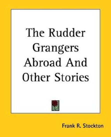 Rudder Grangers Abroad And Other Stories