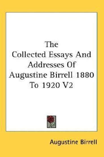 Collected Essays And Addresses Of Augustine Birrell 1880 To 1920 V2