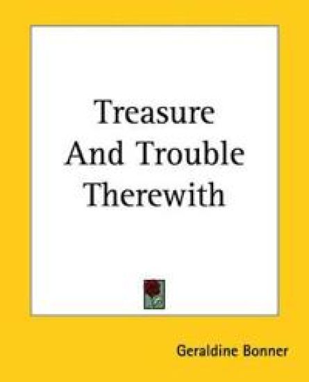 Treasure And Trouble Therewith