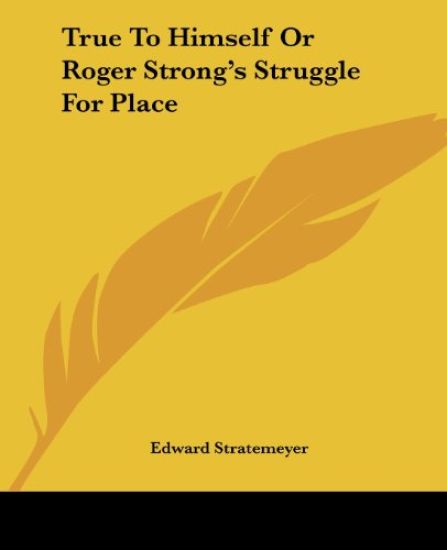 True To Himself Or Roger Strong's Struggle For Place