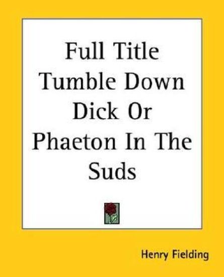 Full Title Tumble Down Dick Or Phaeton In The Suds