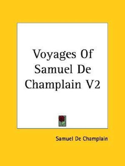 Voyages Of Samuel De Champlain V2