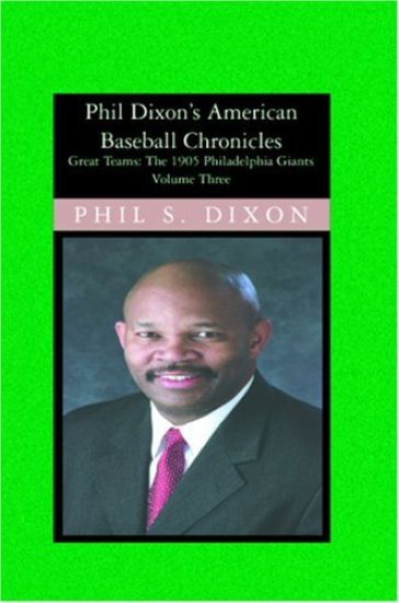Phil Dixon's American Baseball Chronicles, The 1905 Philadelphia Giants: The 1905 Philadelphia Giants
