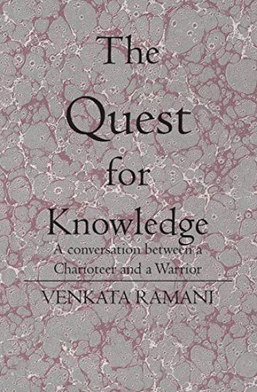 The Quest for Knowledge: A conversation between a Charioteer and a Warrior