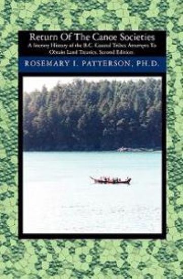 Return of the Canoe Societies: A literary History of the B.C. Coastal Tribes Attempts To Obtain Land Treaties.