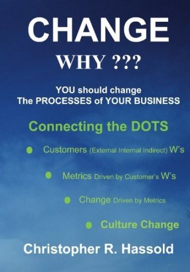 CHANGE WHY Change the Processes of Your Business: Connecting the Dots